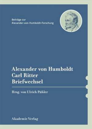 Alexander von Humboldt / Carl Ritter, Briefwechsel de Ulrich Päßler