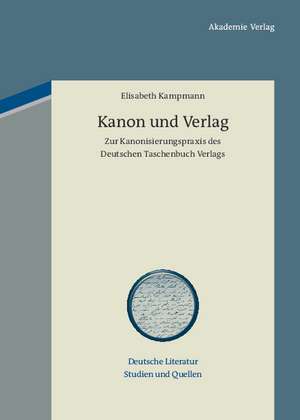 Kanon und Verlag: Zur Kanonisierungspraxis des Deutschen Taschenbuch Verlags de Elisabeth Kampmann