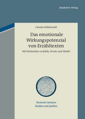 Das emotionale Wirkungspotenzial von Erzähltexten: Mit Fallstudien zu Kafka, Perutz und Werfel de Claudia Hillebrandt