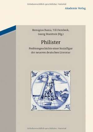 Philister: Problemgeschichte einer Sozialfigur der neueren deutschen Literatur de Remigius Bunia