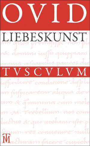 Liebeskunst / Ars amatoria: Überarbeitete Neuausgabe der Übersetzung von Niklas Holzberg. Lateinisch - Deutsch de Ovid