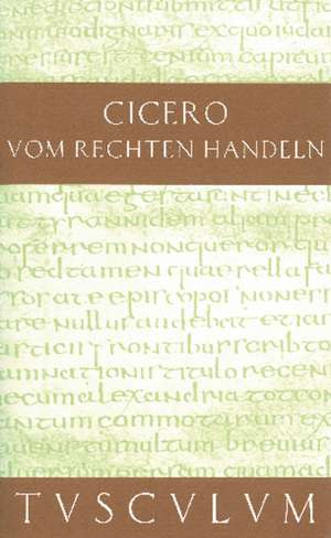 Vom rechten Handeln: Lateinisch und deutsch de Cicero