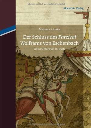 Der Schluss des "Parzival" Wolframs von Eschenbach: Kommentar zum 16. Buch de Michaela Schmitz