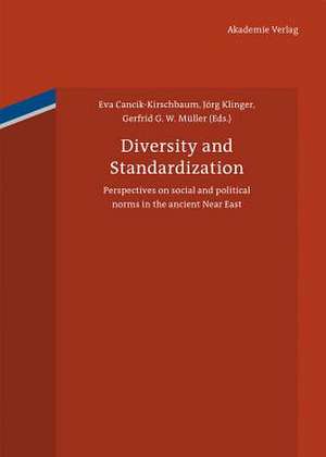 Diversity and Standardization: Perspectives on ancient Near Eastern cultural history de Eva Cancik-Kirschbaum