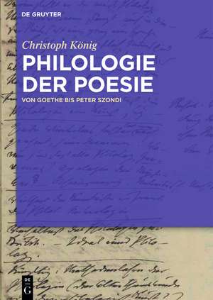 Philologie der Poesie: Von Goethe bis Peter Szondi de Christoph König