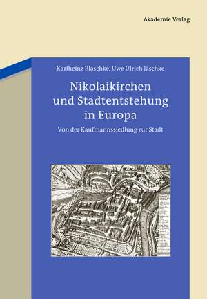 Nikolaikirchen und Stadtentstehung in Europa: Von der Kaufmannssiedlung zur Stadt de Karlheinz Blaschke