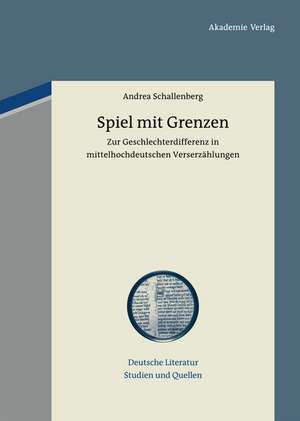 Spiel mit Grenzen: Zur Geschlechterdifferenz in mittelhochdeutschen Verserzählungen de Andrea Schallenberg