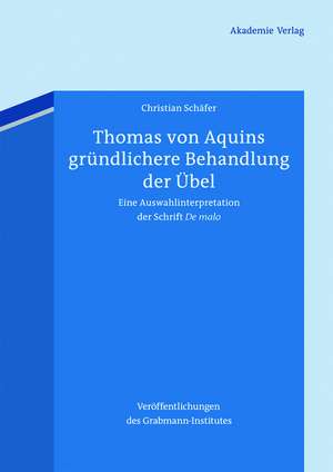 Thomas von Aquins gründlichere Behandlung der Übel: Eine Auswahlinterpretation der Schrift "De malo" de Christian Schäfer