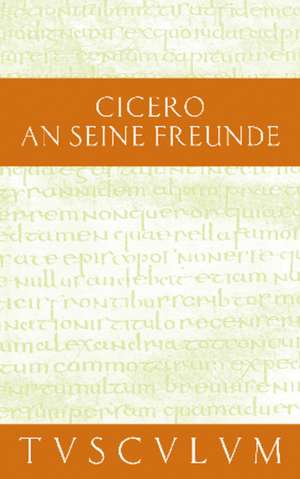 An seine Freunde / Epistulae ad familiares: Lateinisch - Deutsch de Cicero