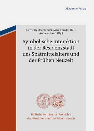 Symbolische Interaktion in der Residenzstadt des Spätmittelalters und der Frühen Neuzeit de Gerrit Deutschländer