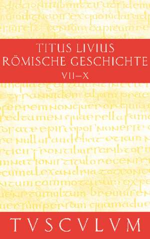 Römische Geschichte III/ Ab urbe condita III: Gesamtausgabe in 11 Bänden. Band 3: Buch 7-10. Inhaltsangaben und Fragmente von Buch 11-20 de Livius