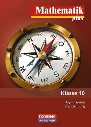 Mathematik plus 10. Schuljahr. Schülerbuch. Gymnasium Brandenburg de Werner Stoye