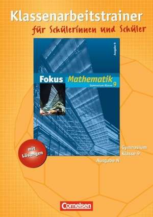 Fokus Mathematik 9. Schuljahr Gymnasium Ausgabe N. Klassenarbeitstrainer mit eingelegten Musterlösungen de Irmgard Wagner