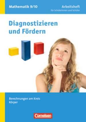 Diagnostizieren und Fördern. Arbeitshefte Mathematik 9./10. Schuljahr. Berechnungen am Kreis, Körper de Claus Arndt