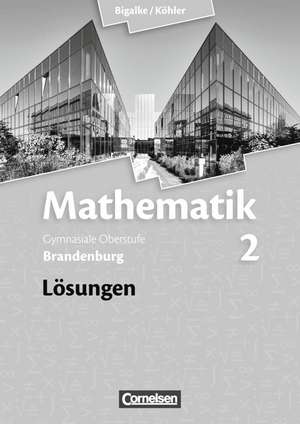 Mathematik 02. Lösungen zum Schülerbuch. Sekundarstufe II. Brandenburg de Anton Bigalke