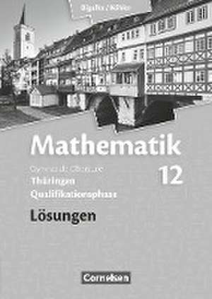 Mathematik Sekundarstufe II. 12. Schuljahr. Lösungen zum Schülerbuch. Thüringen de Anton Bigalke