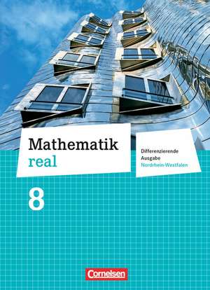 Mathematik real 8. Schuljahr Schülerbuch. Differenzierende Ausgabe Nordrhein-Westfalen de Elke Cornetz