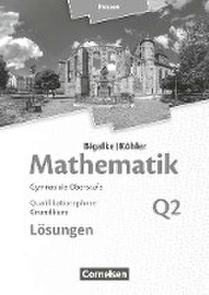 Mathematik Grundkurs 2. Halbjahr - Hessen - Band Q2. Lösungen zum Schülerbuch de Anton Bigalke