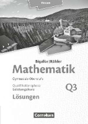 Mathematik Leistungskurs 3. Halbjahr - Hessen - Band Q3. Lösungen zum Schülerbuch de Anton Bigalke