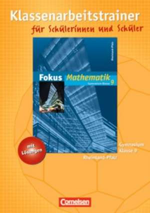 Fokus Mathematik 9. Schuljahr. Gymnasium Rheinland-Pfalz. Klassenarbeitstrainer mit eingelegten Musterlösungen de Irmgard Wagner