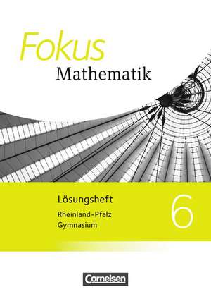 Fokus Mathematik 6. Schuljahr. Lösungen zum Schülerbuch Gymnasium Rheinland-Pfalz de Ina Bischof