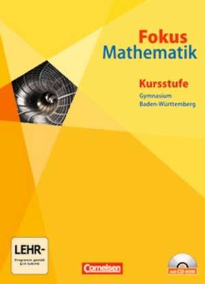 Fokus Mathematik. Kursstufe. Neubearbeitung. Schülerbuch. Gymnasiale Oberstufe Baden-Württemberg de Renatus Lütticken