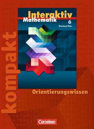 Mathematik interaktiv 6. Schuljahr. Interaktiv kompakt. Orientierungswissen. Ausgabe Rheinland-Pfalz de Wibke Kiesel