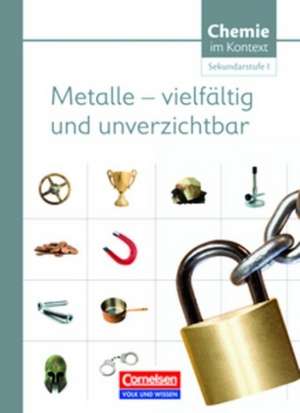 Chemie im Kontext. Metalle - vilefältig und unverzichtbar. Sekundarstufe I Östliche Bundesländer und Berlin de Gerd Stein