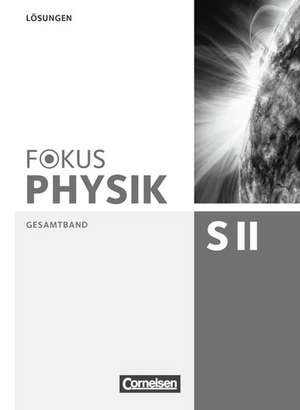 Fokus Physik Oberstufe. Lösungen. Sekundarstufe II Gesamtband. Westliche Bundesländer de Peter Ackermann