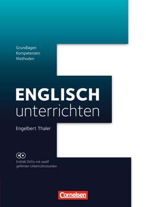 Englisch unterrichten: Grundlagen - Kompetenzen - Methoden de Engelbert Thaler