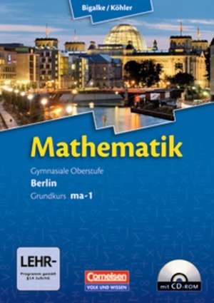 Mathematik Sekundarstufe II. Kerncurriculum / Grundkurs ma-1. Qualifikationsphase. Schülerbuch Berlin de Anton Bigalke