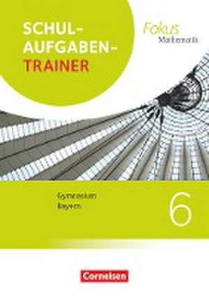 Fokus Mathematik 6. Jahrgangsstufek - Bayern - Schulaufgabentrainer mit Lösungen de Anton Wagner