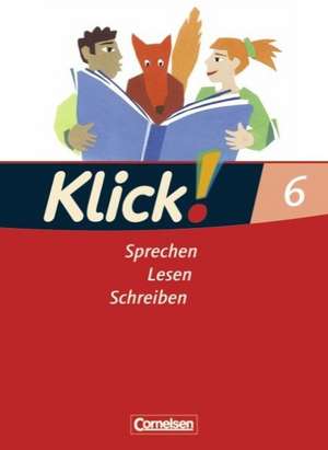 Klick! Deutsch. 6. Schuljahr. Sprechen, Lesen, Schreiben. Schülerbuch. Westliche Bundesländer de Margret Angel