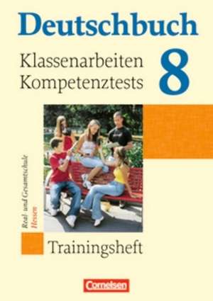 Deutschbuch 8. Schuljahr. Klassenarbeiten, Kompetenztests. Trainingsheft mit Lösungen. Hessen de Bernd Remmers