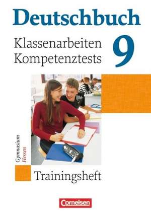 Deutschbuch 9. Schuljahr. Klassenarbeiten, Kompetenztests. Trainingsheft mit Lösungen. Hessen de Markus Beck