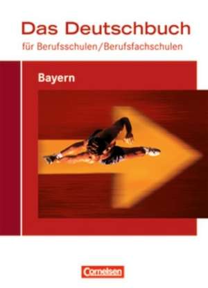 Das Deutschbuch für Berufsschulen. Schülerbuch Bayern de Carlo Dirschedl