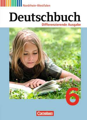 Deutschbuch 6. Schuljahr - Schülerbuch. Differenzierende Ausgabe Nordrhein-Westfalen de Alexandra Biegler