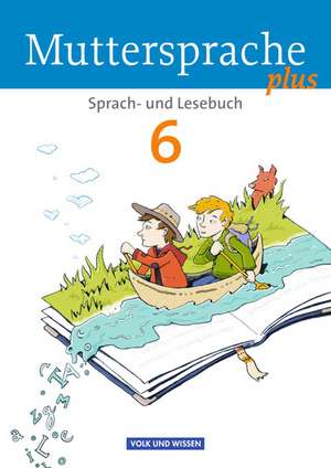 Muttersprache plus 6. Schuljahr. Schülerbuch. Allgemeine Ausgabe für Berlin, Brandenburg, Mecklenburg-Vorpommern, Sachsen-Anhalt, Thüringen de Brita Kaiser-Deutrich