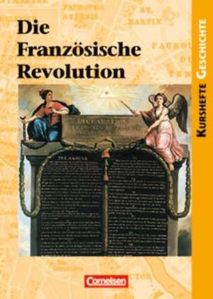 Kursheft Geschichte. Die Französische Revolution. Schülerbuch de Andreas Gestrich