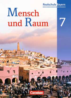 Mensch und Raum 7. Jahrgangsstufe. Schülerbuch. Geographie Realschule Bayern de Astrid Haringer