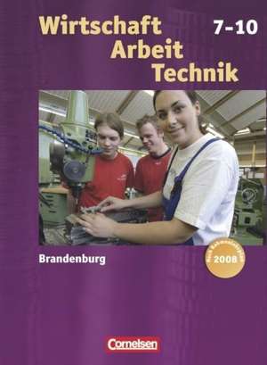 Wirtschaft - Arbeit - Technik 7.-10. Schuljahr. Schülerbuch. Neubearbeitung. Brandenburg de Heinrich Meyer