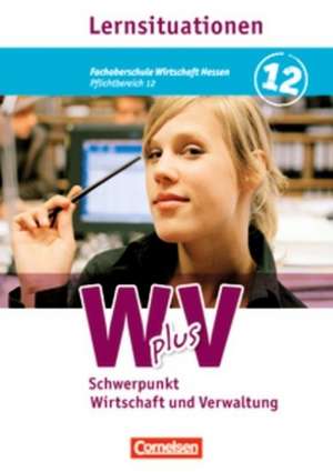 Wirtschaft für Fachoberschulen und Höhere Berufsfachschulen. Fachoberschule Wirtschaft Hessen. Pflichtbereich 12. Wirtschaft und Verwaltung de Michael Piek