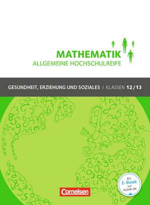 Mathematik Klasse 12/13. Schülerbuch Allgemeine Hochschulreife - Gesundheit, Erziehung und Soziales de Juliane Brüggemann