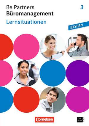 Be Partners Büromanagement 3. Ausbildungsjahr: Lernfelder 10-13. Lernsituationen. Arbeitsbuch. Ausgabe Bayern de Sabrina Böing