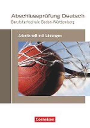 Abschlussprüfung Deutsch. Berufsfachschule Baden-Württemberg - Arbeitsheft mit Lösungen de Michael Bach