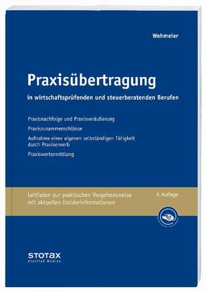 Praxisübertragung in wirtschaftsprüfenden und steuerberatenden Berufen de Wolfgang Wehmeier