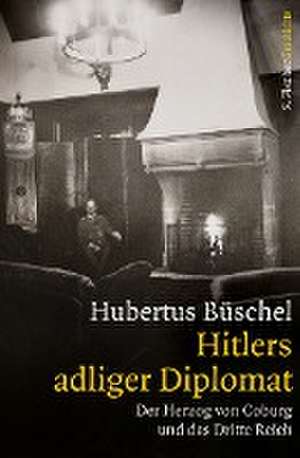 Hitlers adliger Diplomat de Hubertus Büschel