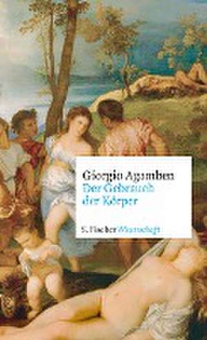 Der Gebrauch der Körper de Giorgio Agamben