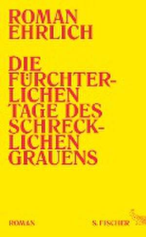 Die fürchterlichen Tage des schrecklichen Grauens de Roman Ehrlich