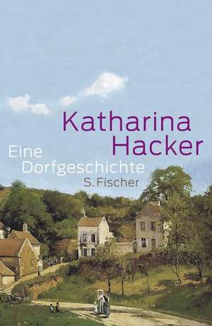 Eine Dorfgeschichte de Katharina Hacker